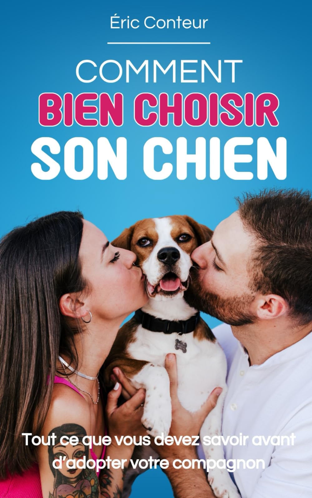 Comment Bien Choisir son Chien: Tout ce que vous devez savoir avant d’adopter votre compagnon book