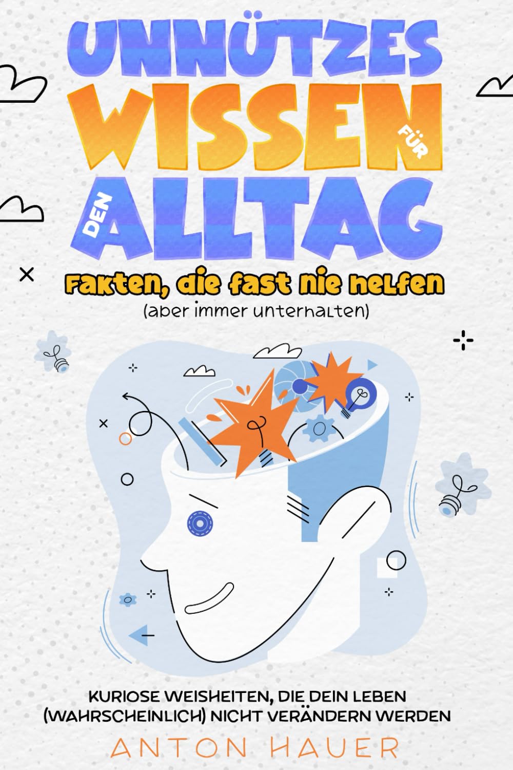 Unnützes Wissen für den Alltag – Fakten, die fast nie helfen (aber immer unterhalten): Kuriose Weisheiten, die dein Leben (wahrscheinlich) nicht verändern werden General education