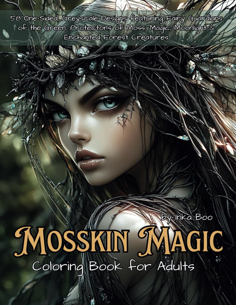 Mosskin Magic Coloring Book for Adults: 58 One-Sided, Greyscale Designs featuring Fairy Guardians of the Green, Protectors of Moss, Magic, Moonlight & Enchanted Forest Creatures book