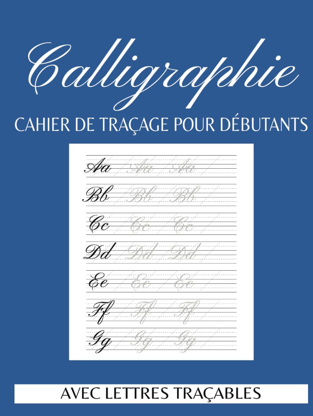 Cahier De Calligraphie Pour Débutants: Pages d’Exercices avec Lettres Majuscules et Minuscules à Tracer, Feuilles pour Lettrage et Écriture Créative. book
