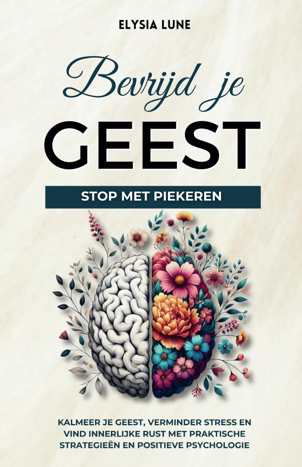 Bevrijd je Geest - Stop met piekeren: Kalmeer je geest, verminder stress en vind innerlijke rust met praktische strategieën en positieve psychologie book