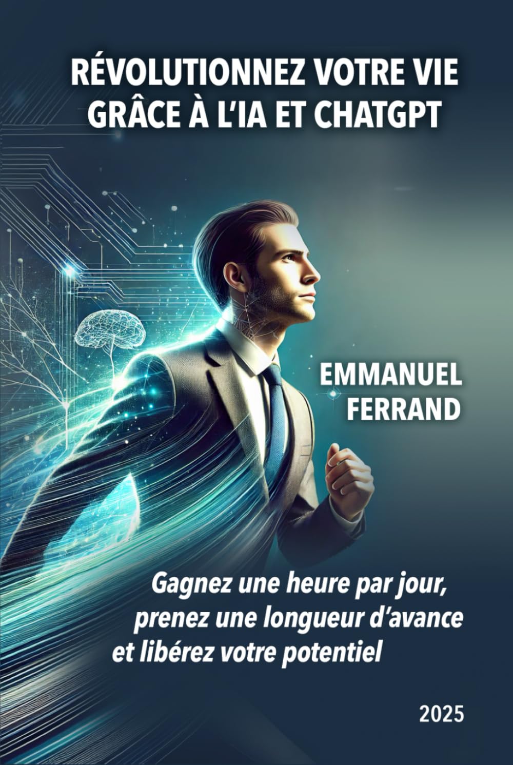 Révolutionnez votre vie avec l'IA et ChatGPT: Gagnez 1h par jour, prenez une longueur d'avance et exploitez tout votre potentiel book