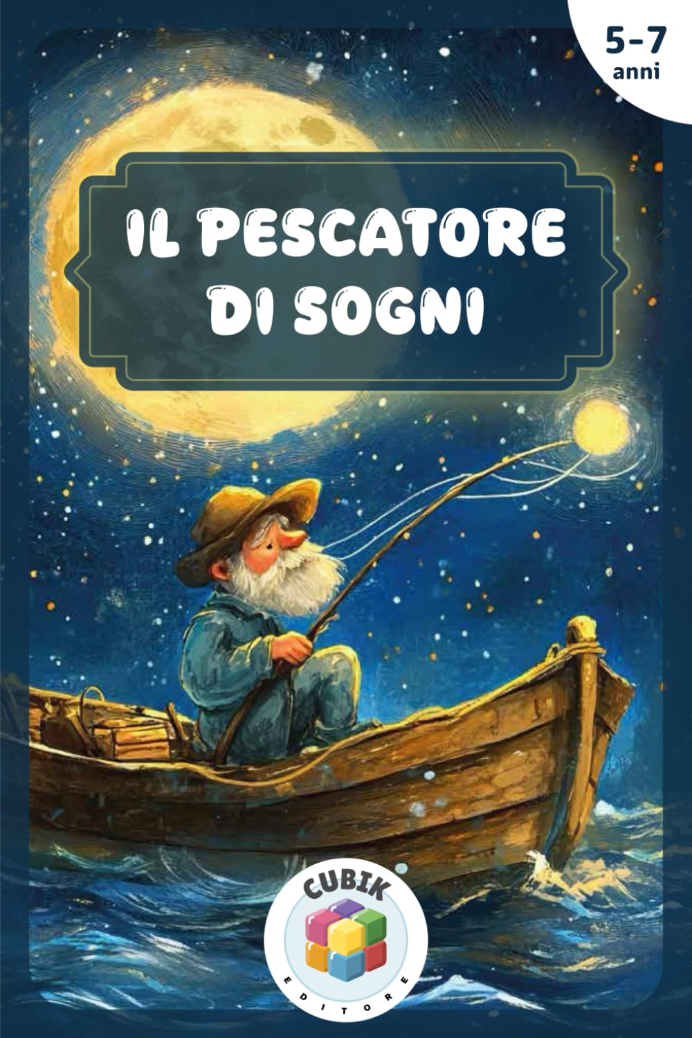 Il Pescatore di Sogni: Fiaba della buonanotte illustrata a colori per bambini dai 5 ai 7 anni, dove i sogni prendono vita e volano con la fantasia book
