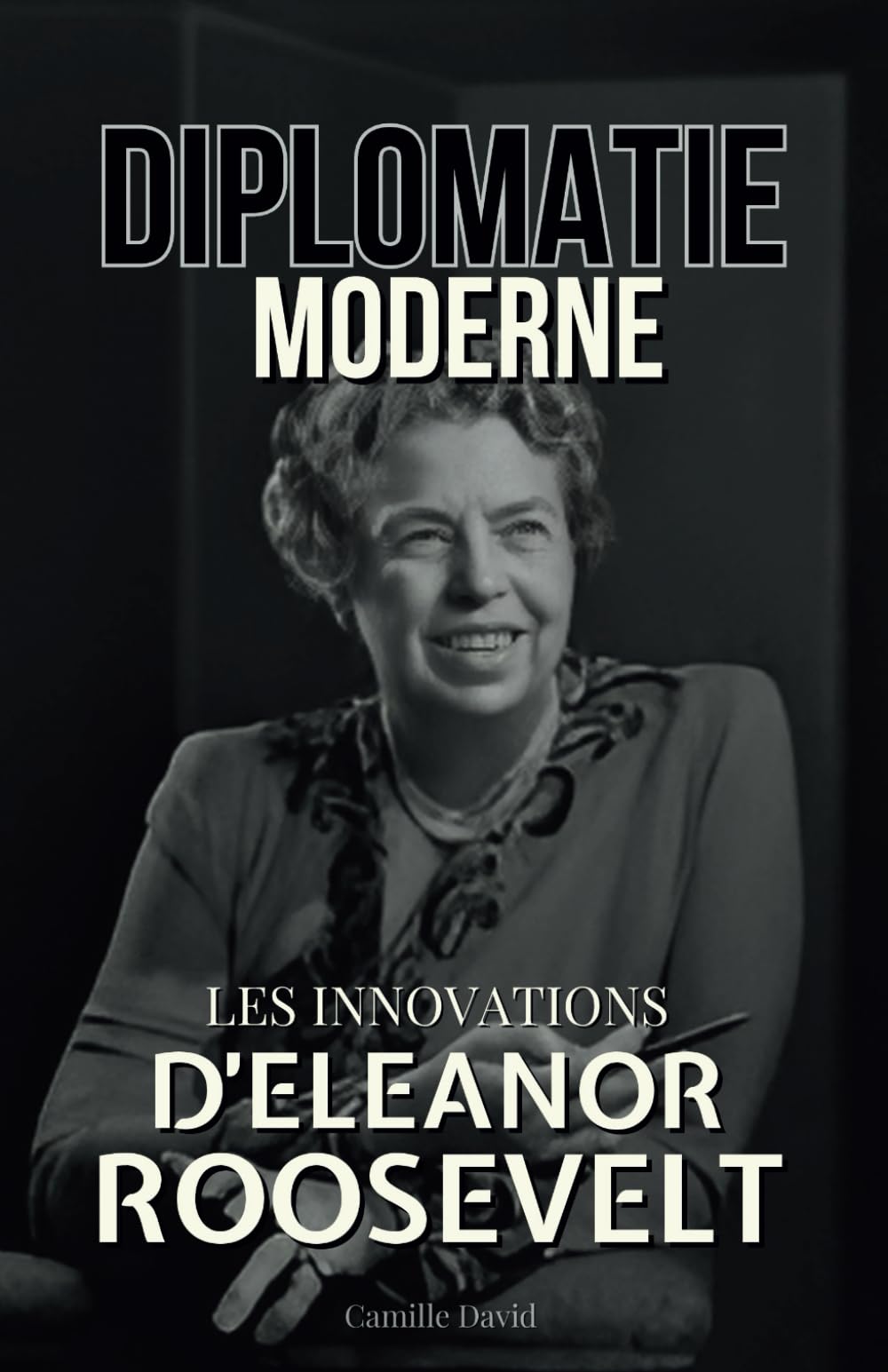 Diplomatie Moderne: Les Innovations d'Eleanor Roosevelt book