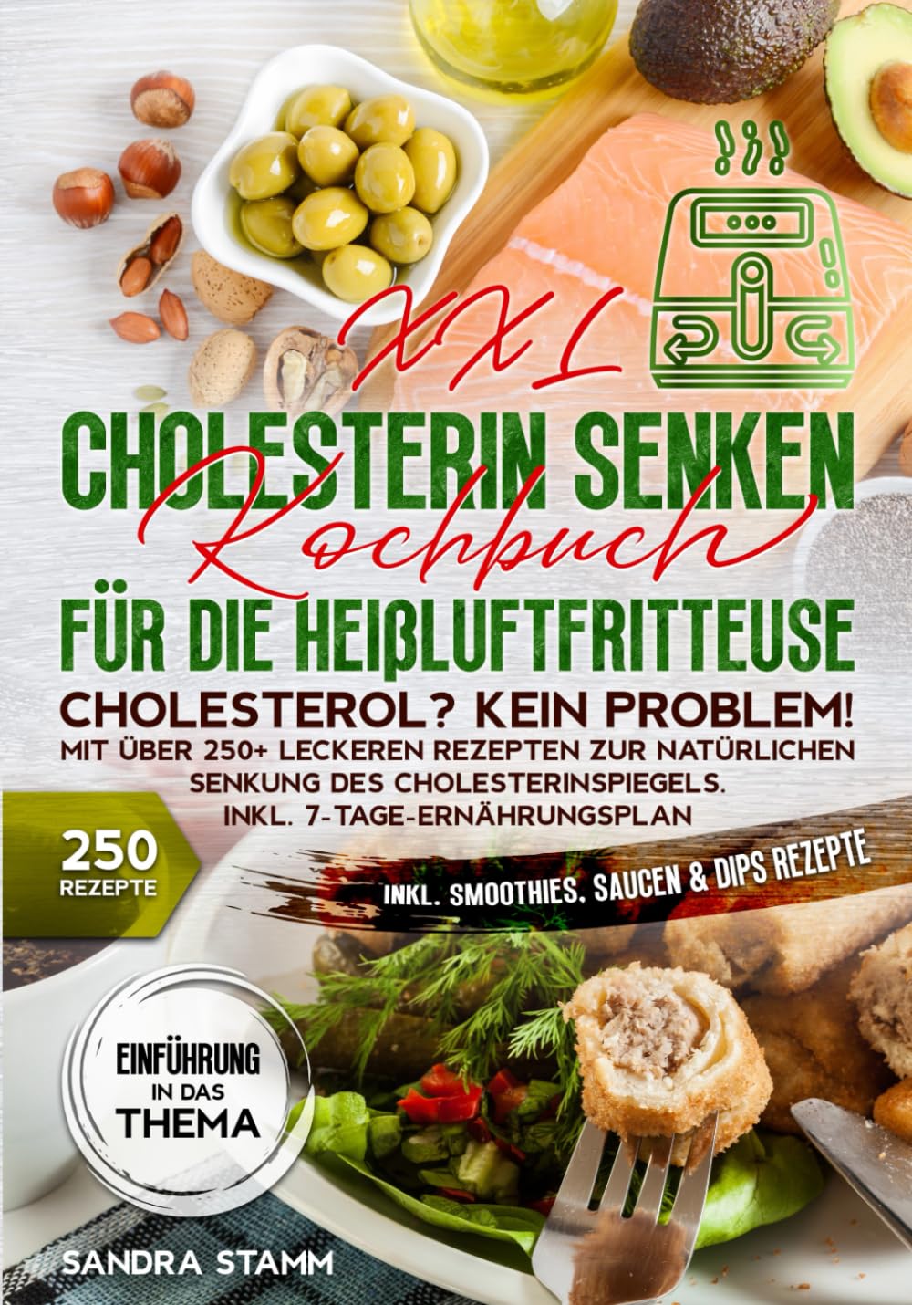 XXL Cholesterin senken Kochbuch für die Heißluftfritteuse: Cholesterol? Kein Problem! Mit über 250+ leckeren Rezepten zur natürlichen Senkung des Cholesterinspiegels. Inkl. 7-Tage-Ernährungsplan Learning & Reference