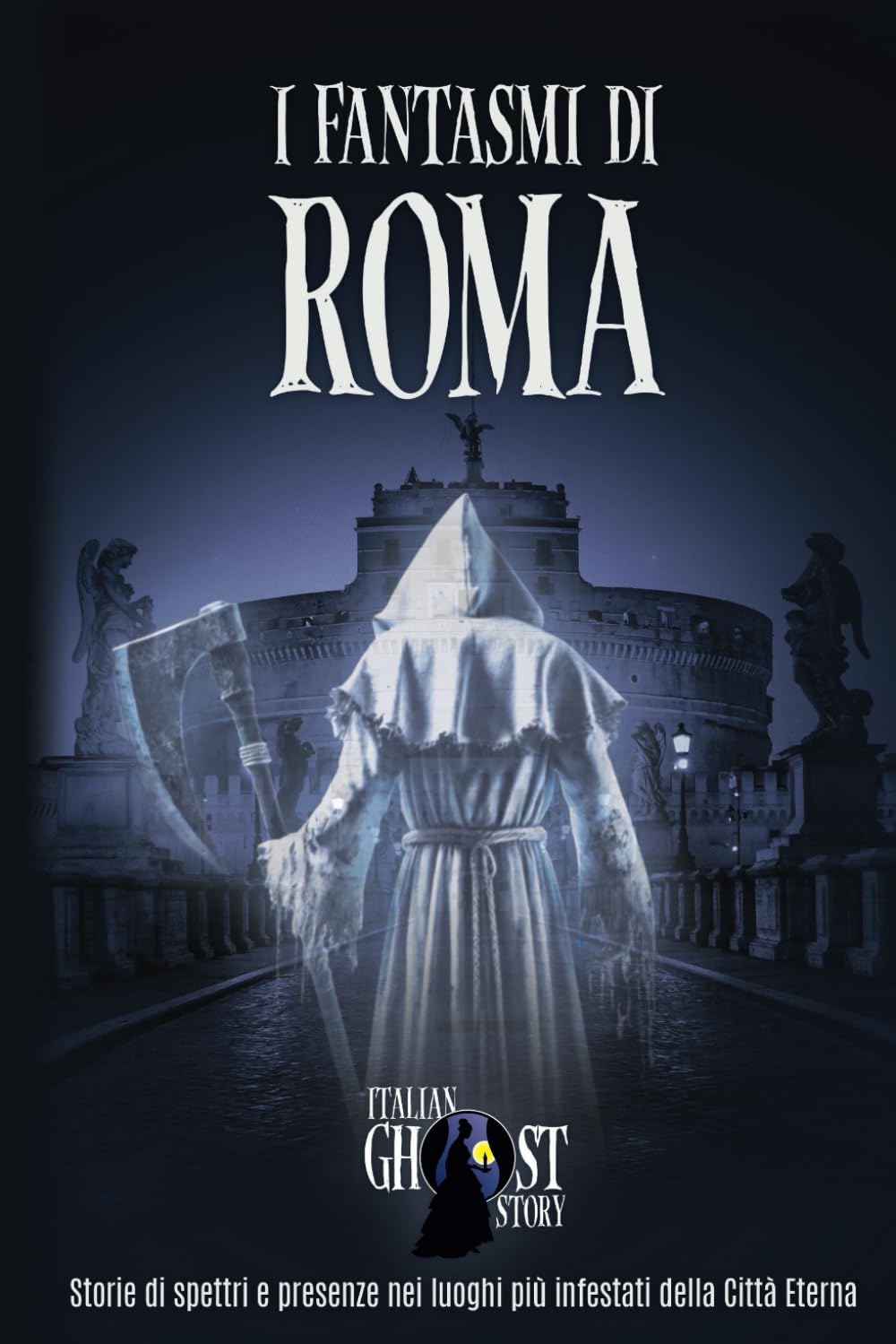 I Fantasmi di Roma: Storie di spettri e presenze nei luoghi più infestati della Città Eterna book