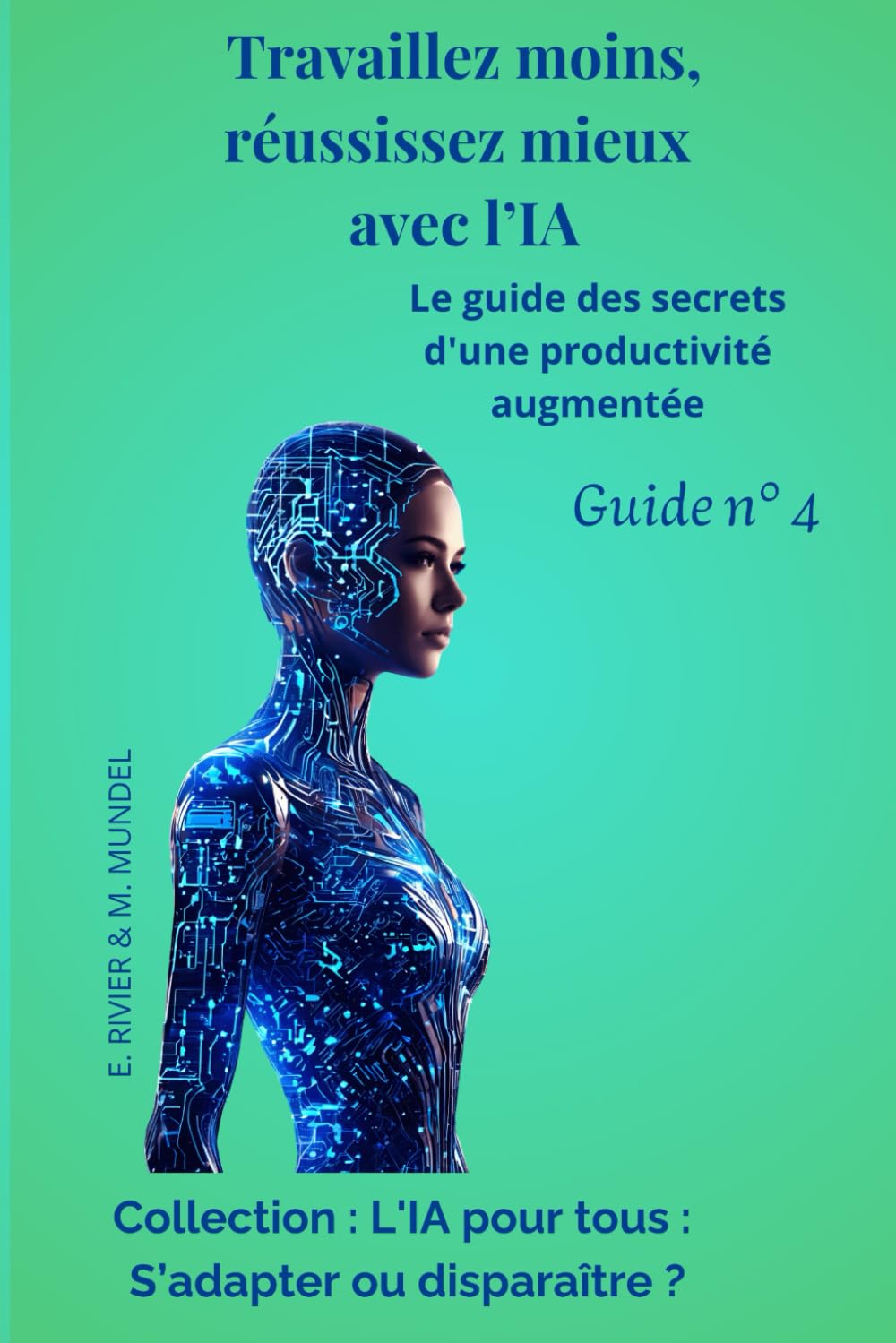 Travaillez moins, réussissez mieux avec l'IA: Le guide des secrets d'une productivité augmentée - Guide N°4 book