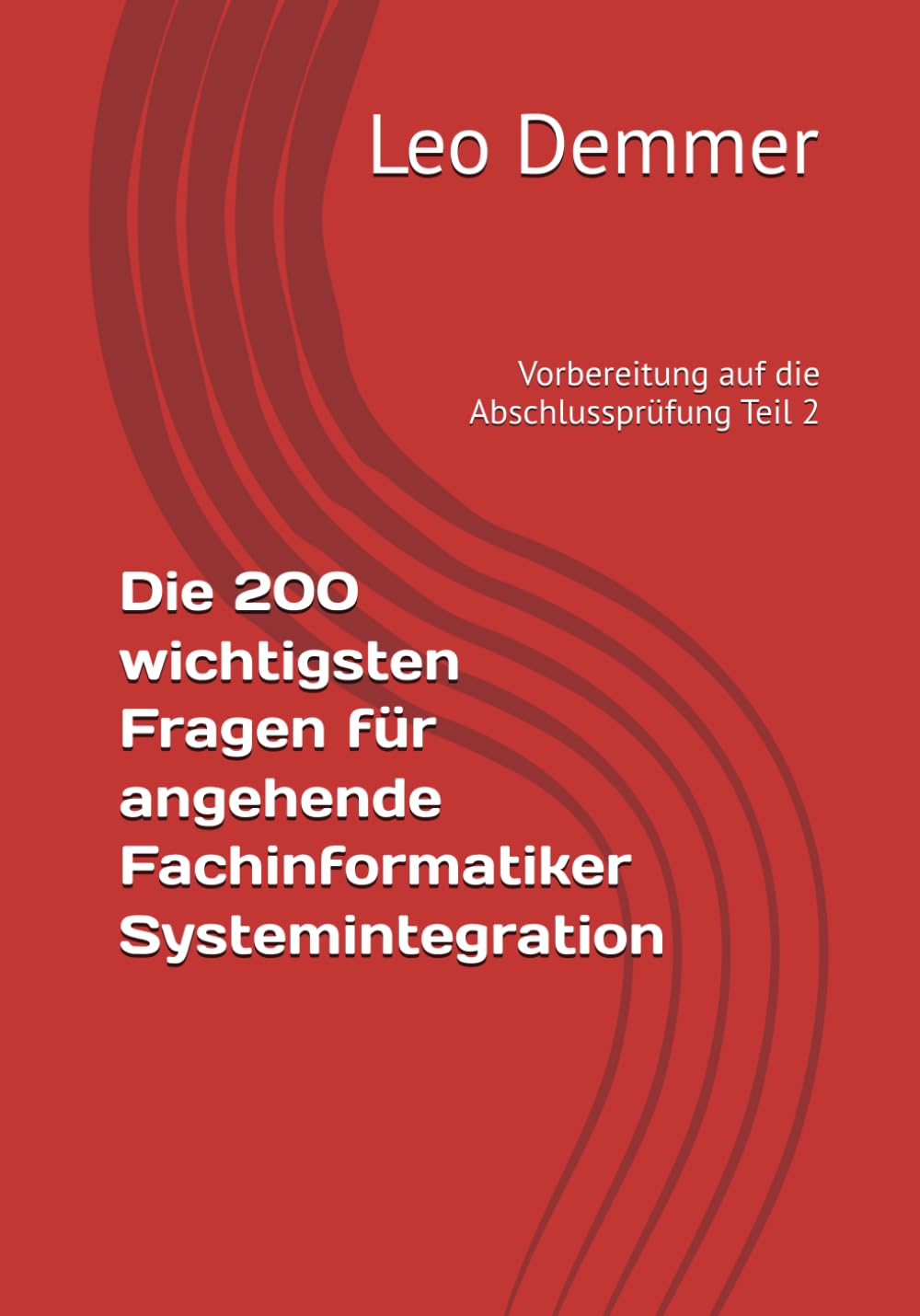 Die 200 wichtigsten Fragen für angehende Fachinformatiker Systemintegration: Vorbereitung auf die Abschlussprüfung Teil 2 Computer Science