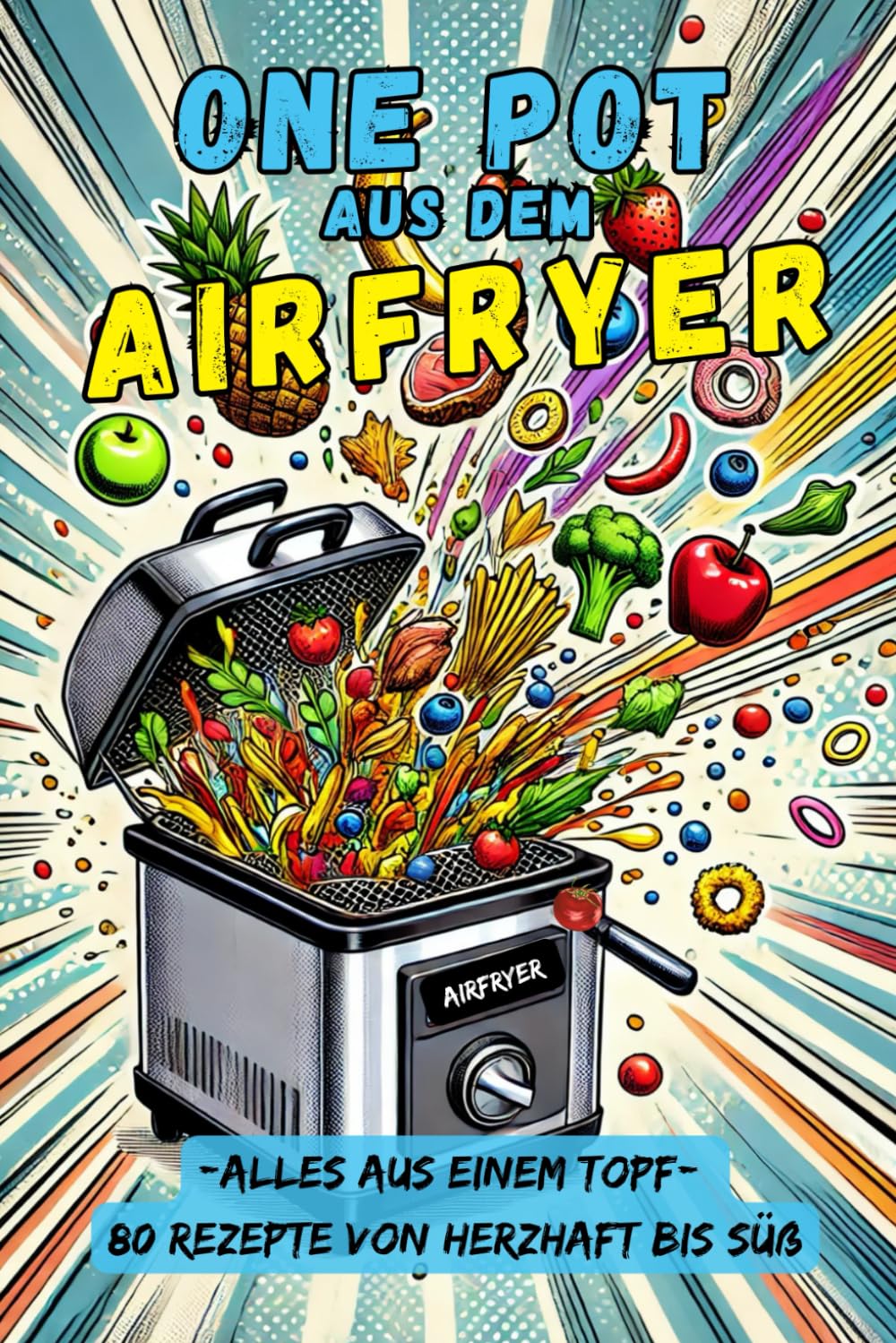 One Pot aus dem Airfryer: 80 Rezepte - Ein Topf, endlose Möglichkeiten: vegetarisch, mit Fleisch, Geflügel, Fisch bis zu süßen Genussmomenten. Gesund, ... Schnell, einfach, gesund & lecker!) Cooking & Enjoying