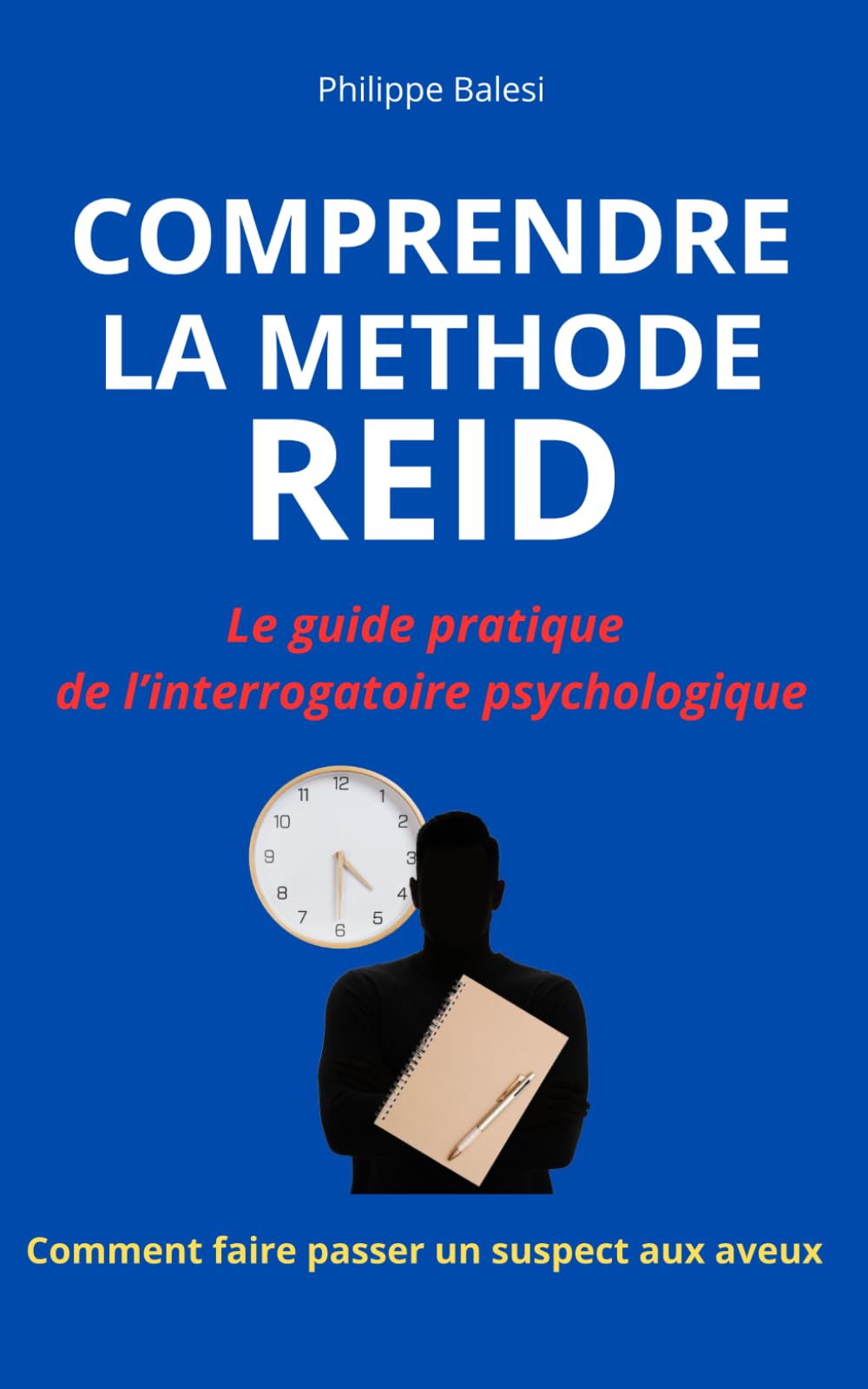 COMPRENDRE LA METHODE REID: Le guide pratique de l’interrogatoire psychologique - Maîtriser la technique REID pour faire passer un suspect aux aveux. book