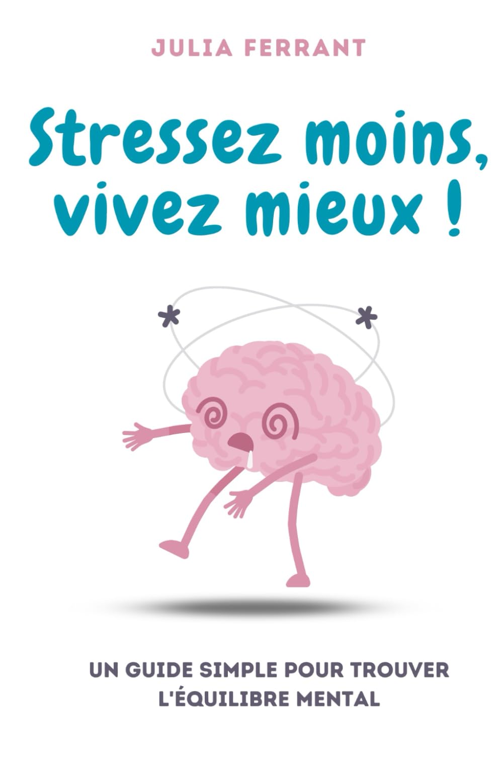 Stressez moins, vivez mieux !: Un guide simple pour trouver l'équilibre mental book
