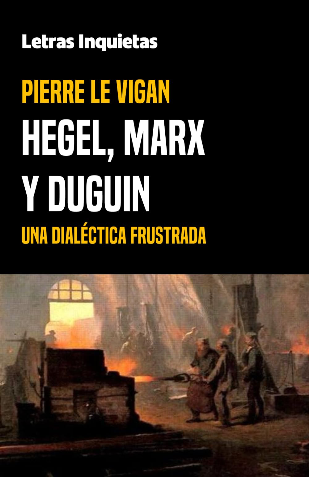 Hegel, Marx y Duguin: Una dialéctica frustrada (Letras Inquietas) Philosophy