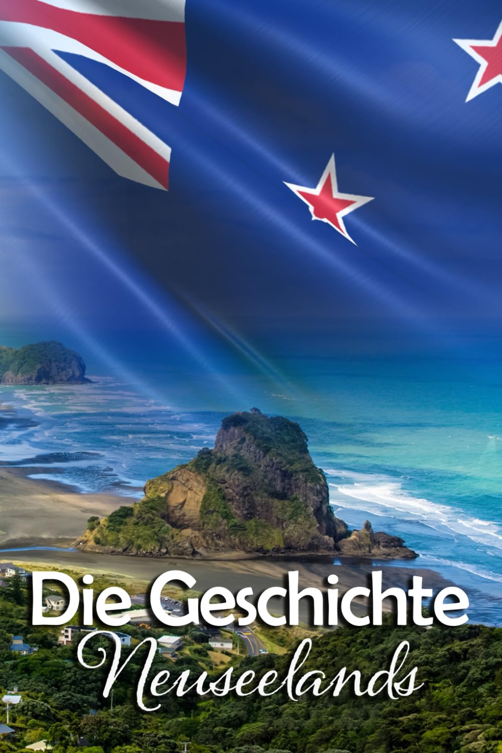 Die Geschichte Neuseelands: Eine Reise durch die faszinierende Vergangenheit Neuseelands Politics & History