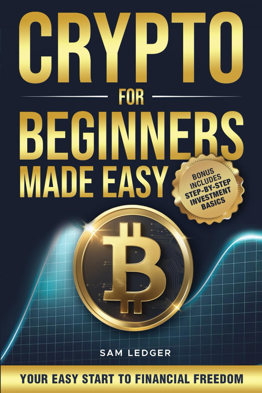 Crypto for Beginners Made Easy: Your Step-by-Step Guide to Understanding Blockchain, Cryptocurrencies, and the Future of Money Business, Finance & Career