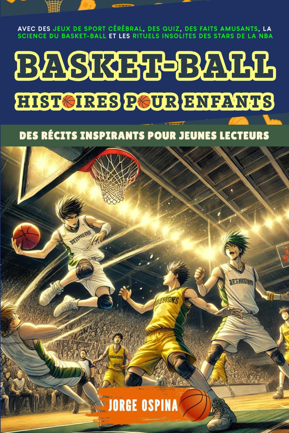 Histoires de BASKETBALL pour Enfants: Des récits inspirants pour les jeunes lecteurs: Avec des jeux cérébraux, des quiz, des faits amusants, la science du basketball et les rituels insolites des star Leisure & Fun