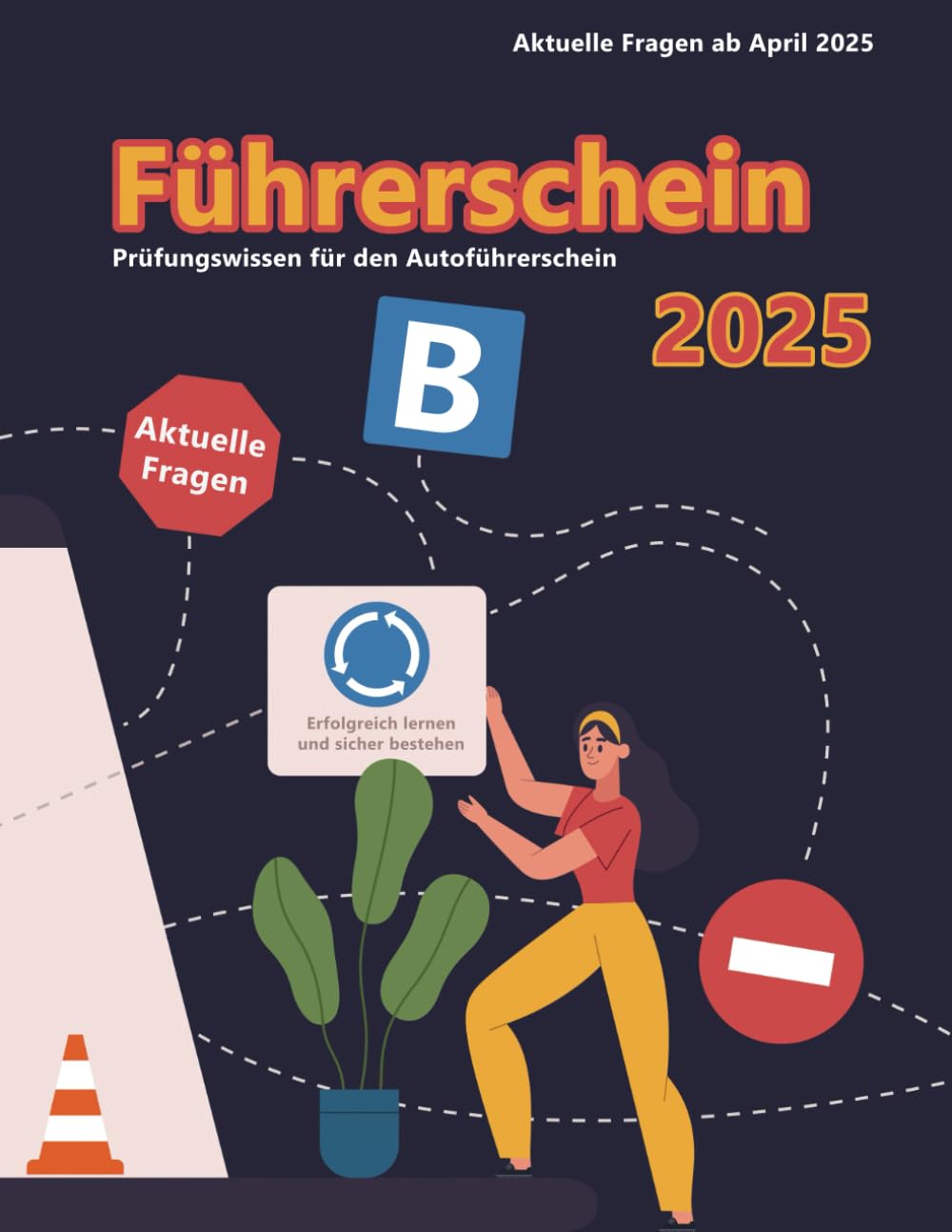Dein Führerschein 2025 - Klasse B: Prüfungsfragen 2025 - Erfolgreich lernen und die Theorieprüfung sicher bestehen Business & Technology