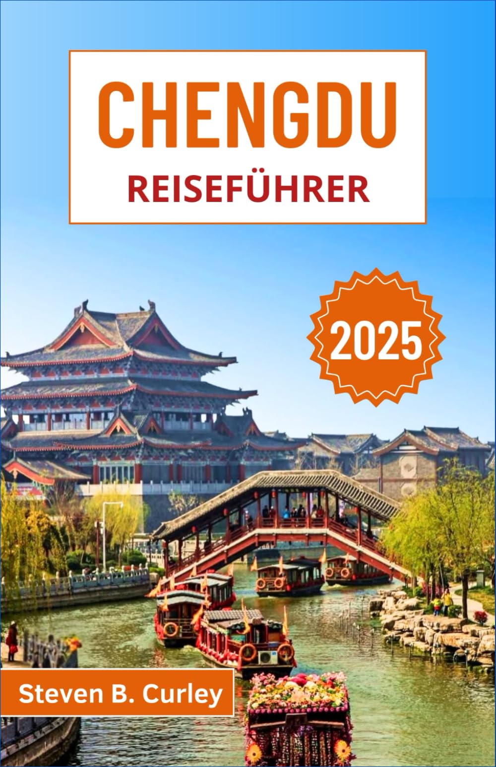 Chengdu Reiseführer 2025: Erkunden Sie antike Tempel, Sichuan-Geschmacksrichtungen und Riesenpandas im kulturellen Kernland Chinas (DIE WICHTIGSTEN REISEFÜHRER 2025, Band 13) Travel Guides