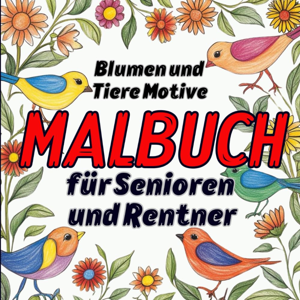 Malbuch für Senioren und Rentner: Blumen und Tiere Motive: 50 Wunderschöne, Einfache, Großformatige für Oma, Opa und Erwachsene zum Entspannen Lifestyle