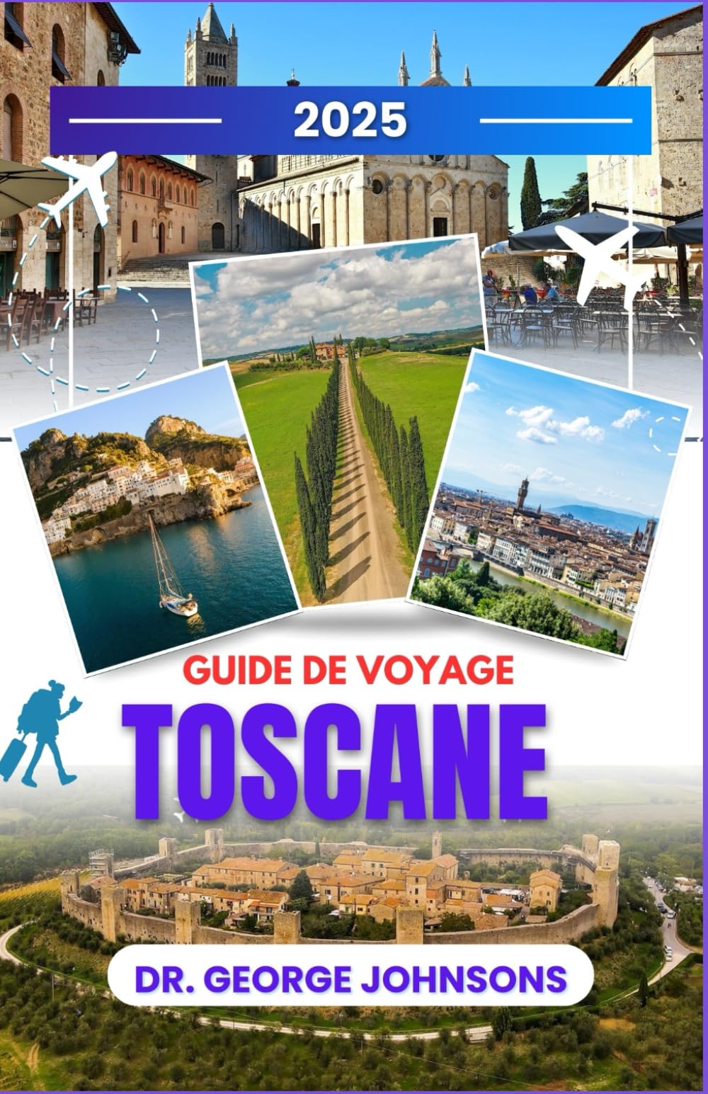 Guide de voyage Toscane 2025: Votre voyage personnalisé à travers des vignobles vallonnés, des villes médiévales et des délices culinaires – Conseils d'initiés pour tous les budgets book