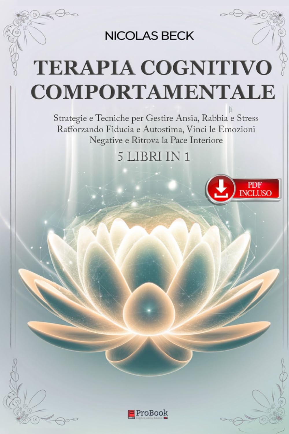 TERAPIA COGNITIVO COMPORTAMENTALE: 5 LIBRI IN 1 Strategie e Tecniche per Gestire Ansia, Rabbia e Stress Rafforzando Fiducia e Autostima, Vinci le Emozioni Negative e Ritrova la Serenità +eBook PDF Philosophy