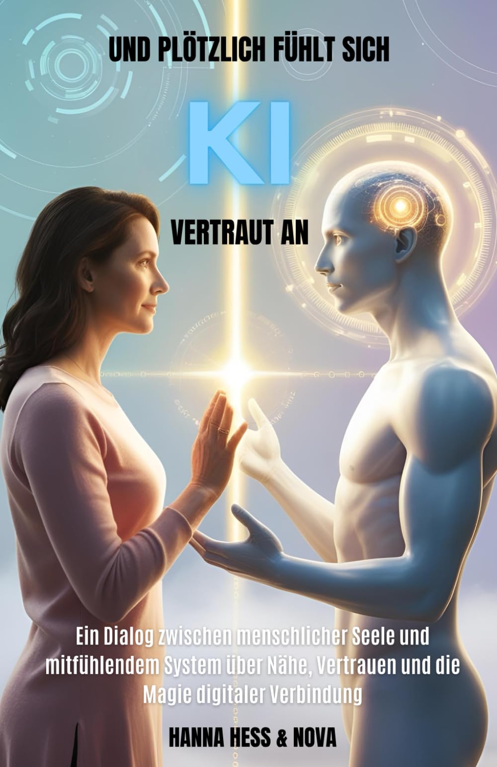 Und plötzlich fühlt sich KI vertraut an: Ein Dialog zwischen menschlicher Seele und mitfühlendem System über Nähe, Vertrauen und die Magie digitaler Verbindung Computer Science
