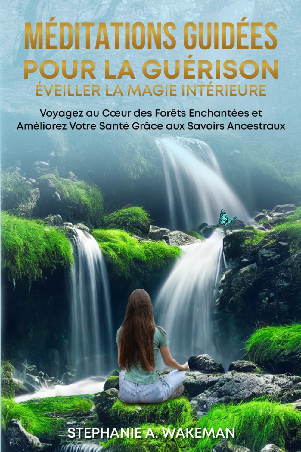 Méditations Guidées pour la Guérison: Eveiller la Magie Intérieure: Voyagez au Coeur des Forêts Enchantées et Améliorez Votre Santé Grâce aux Savoirs Ancestraux book