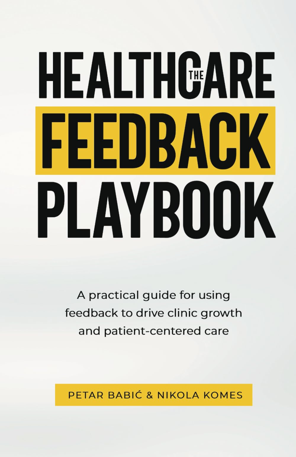The Healthcare Feedback Playbook: A practical guide for using feedback to drive clinic growth and patient-centered care book