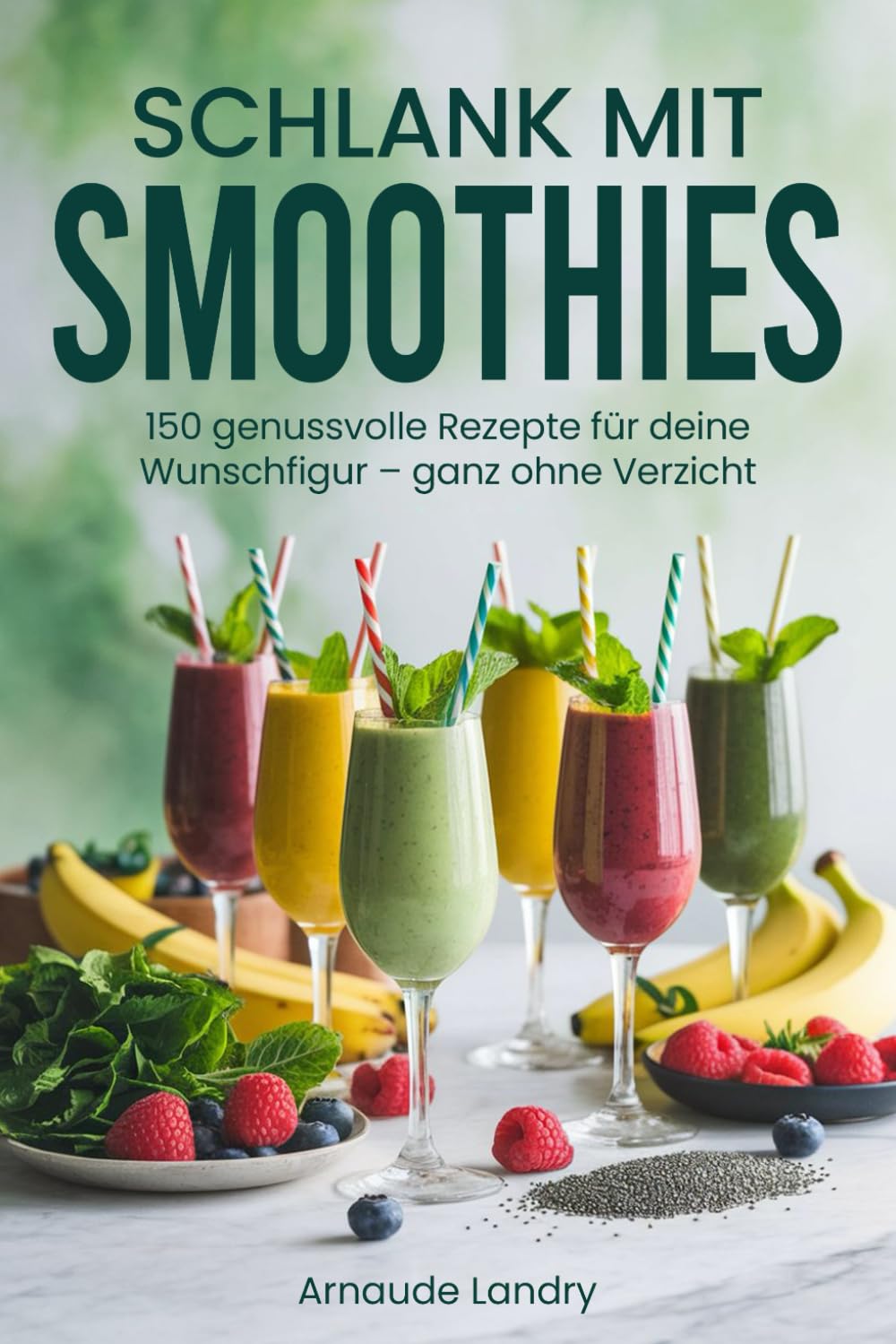 Schlank mit Smoothies: 150 genussvolle Rezepte für deine Wunschfigur – ganz ohne Verzicht Cooking & Enjoying