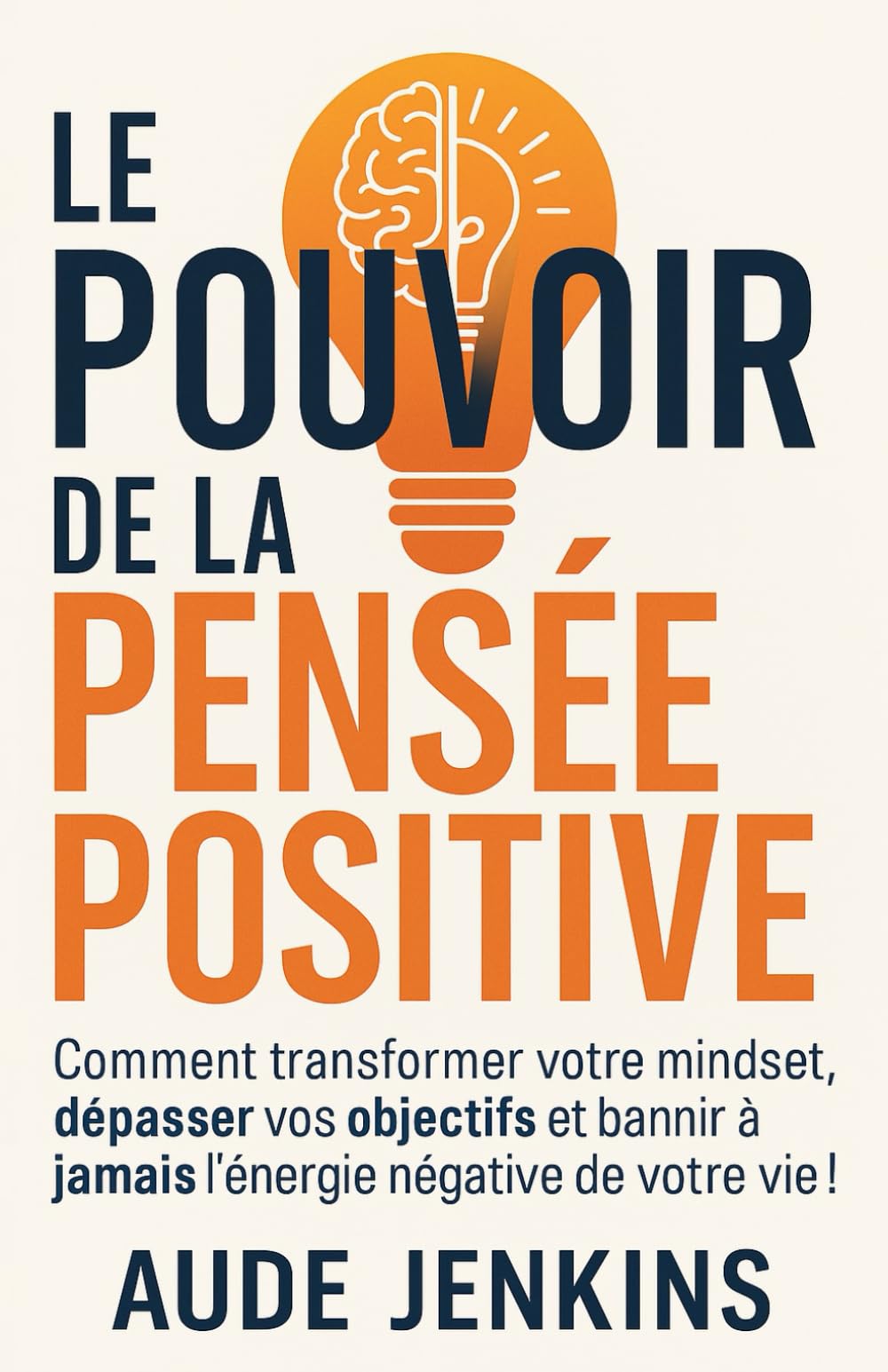 Le Pouvoir de la Pensée Positive: Comment transformer votre Mindset, dépasser vos objectifs et bannir à jamais l'énergie négative de votre vie book