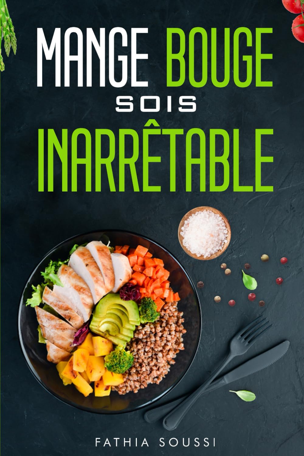 Mange Bouge Soit Inarrêtable: les clés de la réussite : alimentation, sport et mindset pour une vie plus forte book
