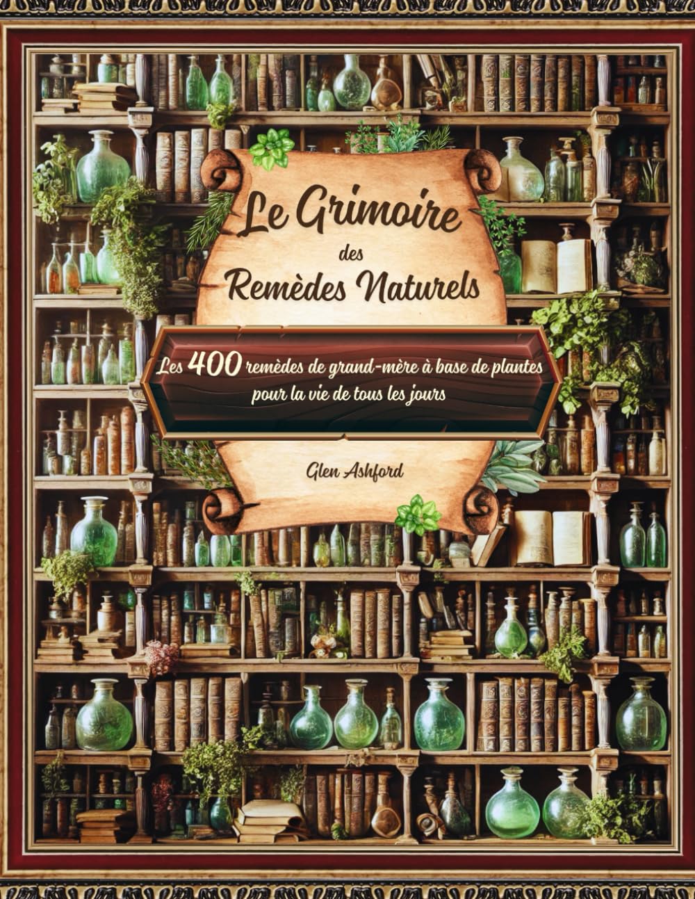 Le Grimoire des remèdes naturels: Guide pratique pour explorer les secrets des Plantes Médicinales et des huiles essentielles : Recettes, Remèdes et Conseils pour une Santé Naturelle. book