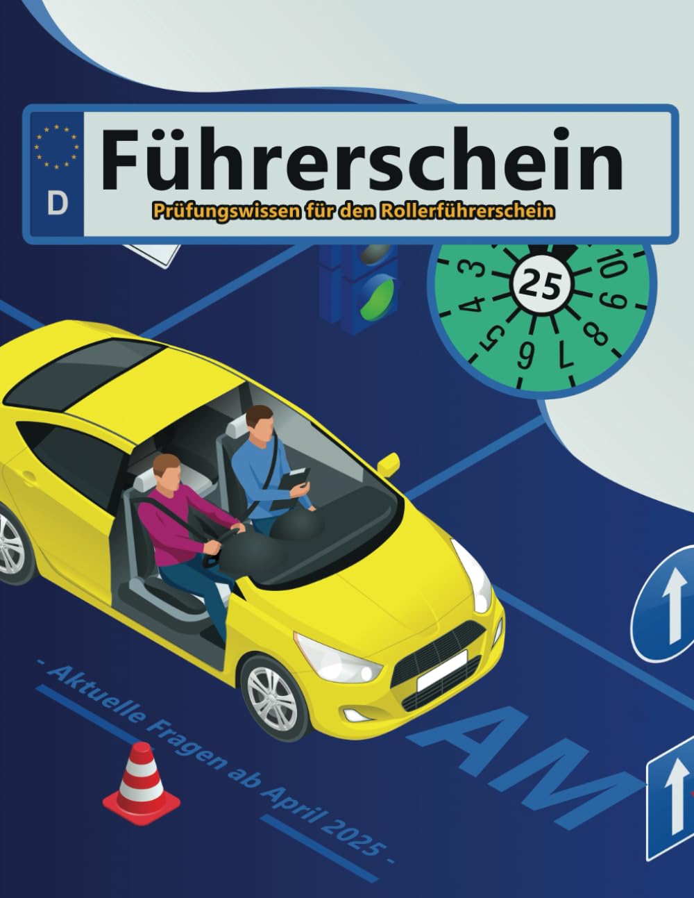 Führerschein 2025 - Klasse AM: Prüfungsfragen 2025 - Erfolgreich lernen und die Theorieprüfung sicher bestehen Business & Technology