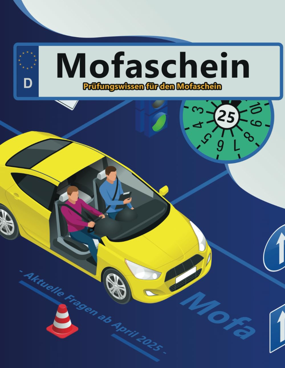 Führerschein 2025 - Klasse Mofa: Prüfungsfragen 2025 - Erfolgreich lernen und die Theorieprüfung sicher bestehen Business & Technology