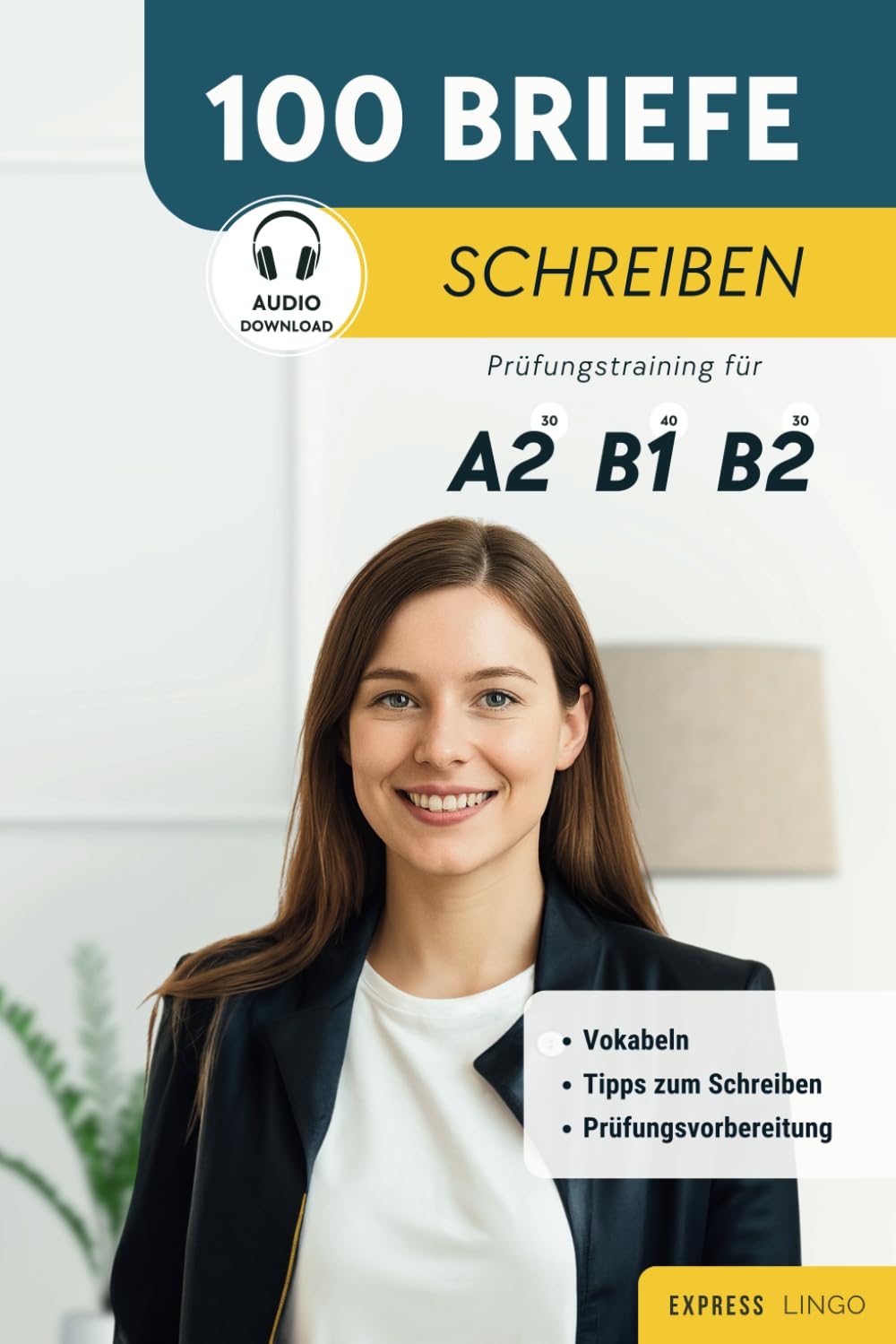 100 Briefe schreiben - Prüfungstraining für A2, B1, B2: Perfekt Schreiben für deine Deutschprüfung: DTZ, DTB, telc, Goethe & ÖSD (Deutsch lernen) Foreign Languages ​​& Dictionaries