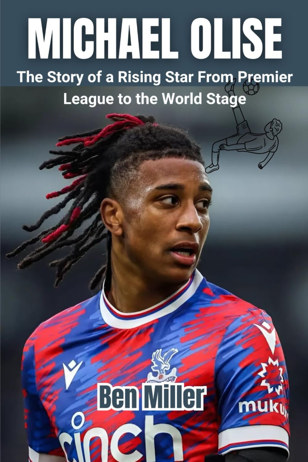 MICHAEL OLISE: The Story of a Rising Star From Premier League to the World Stage book