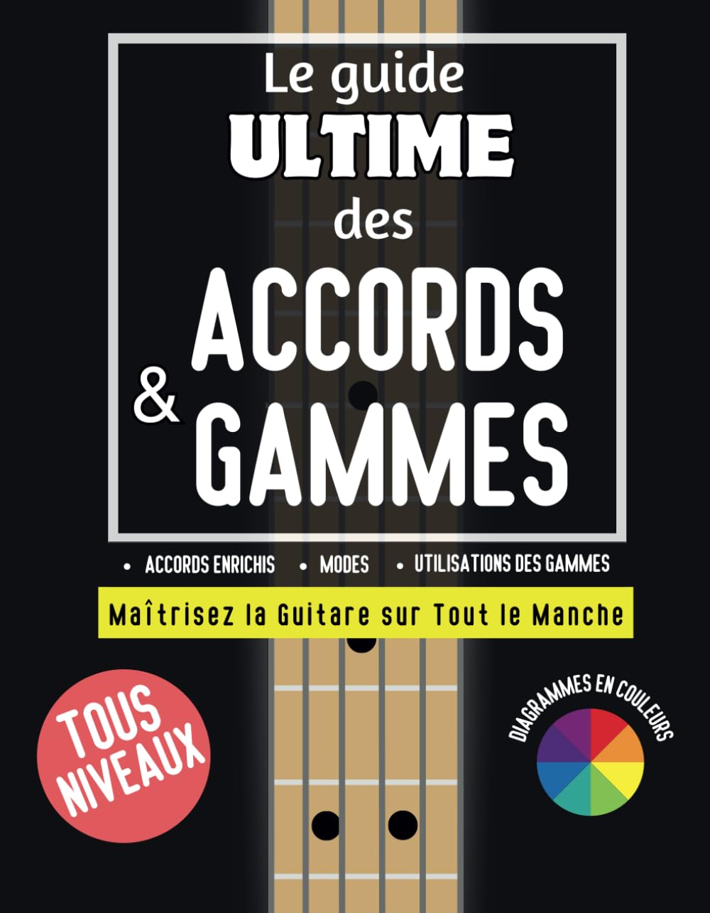 Le guide ultime des accords & gammes: Maîtrisez la guitare sur tout le manche book