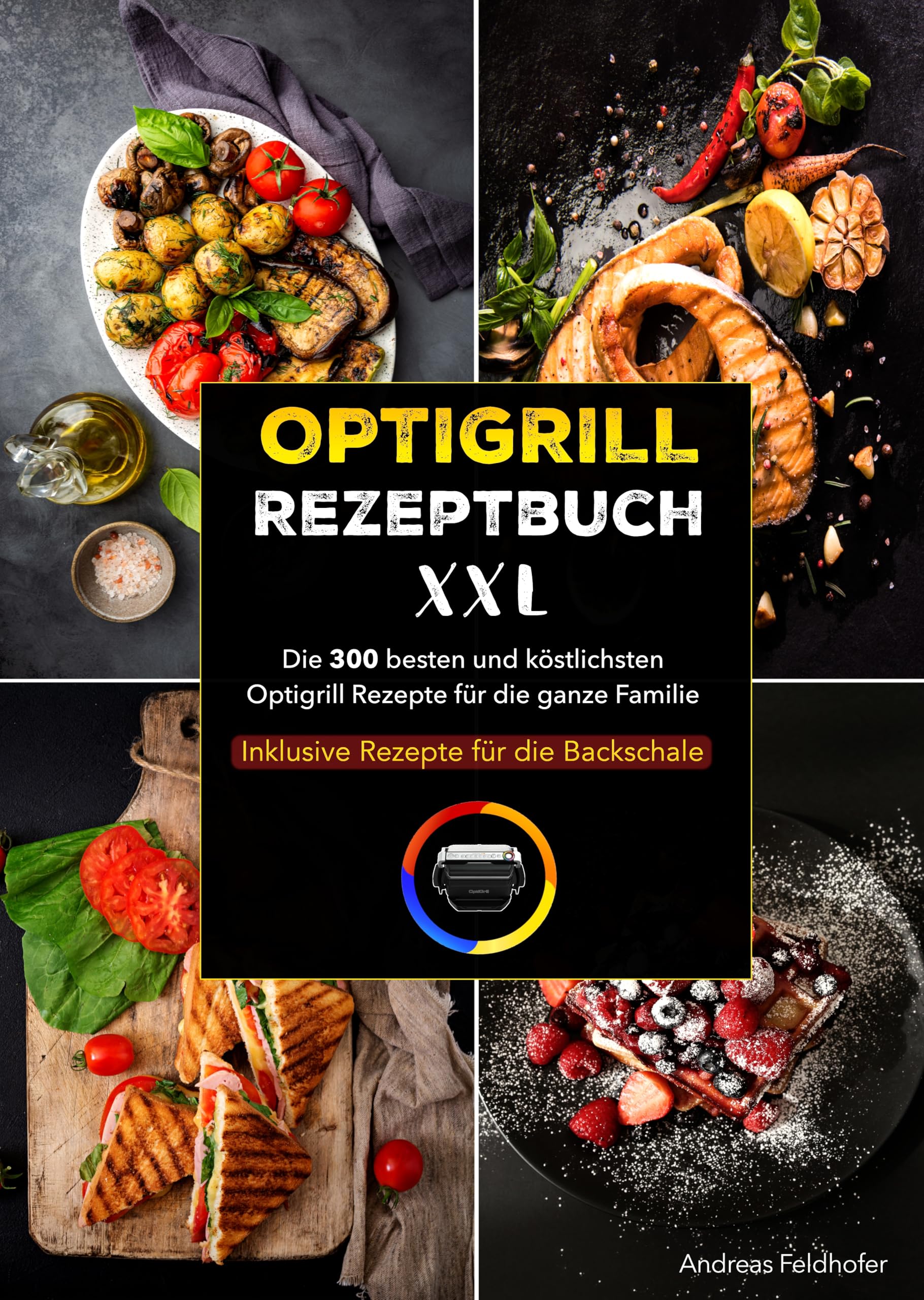 Optigrill Rezeptbuch XXL: Die 300 besten und köstlichsten Optigrill Rezepte für die ganze Familie | Inklusive Rezepte für die Backschale Leisure, Home & Garden