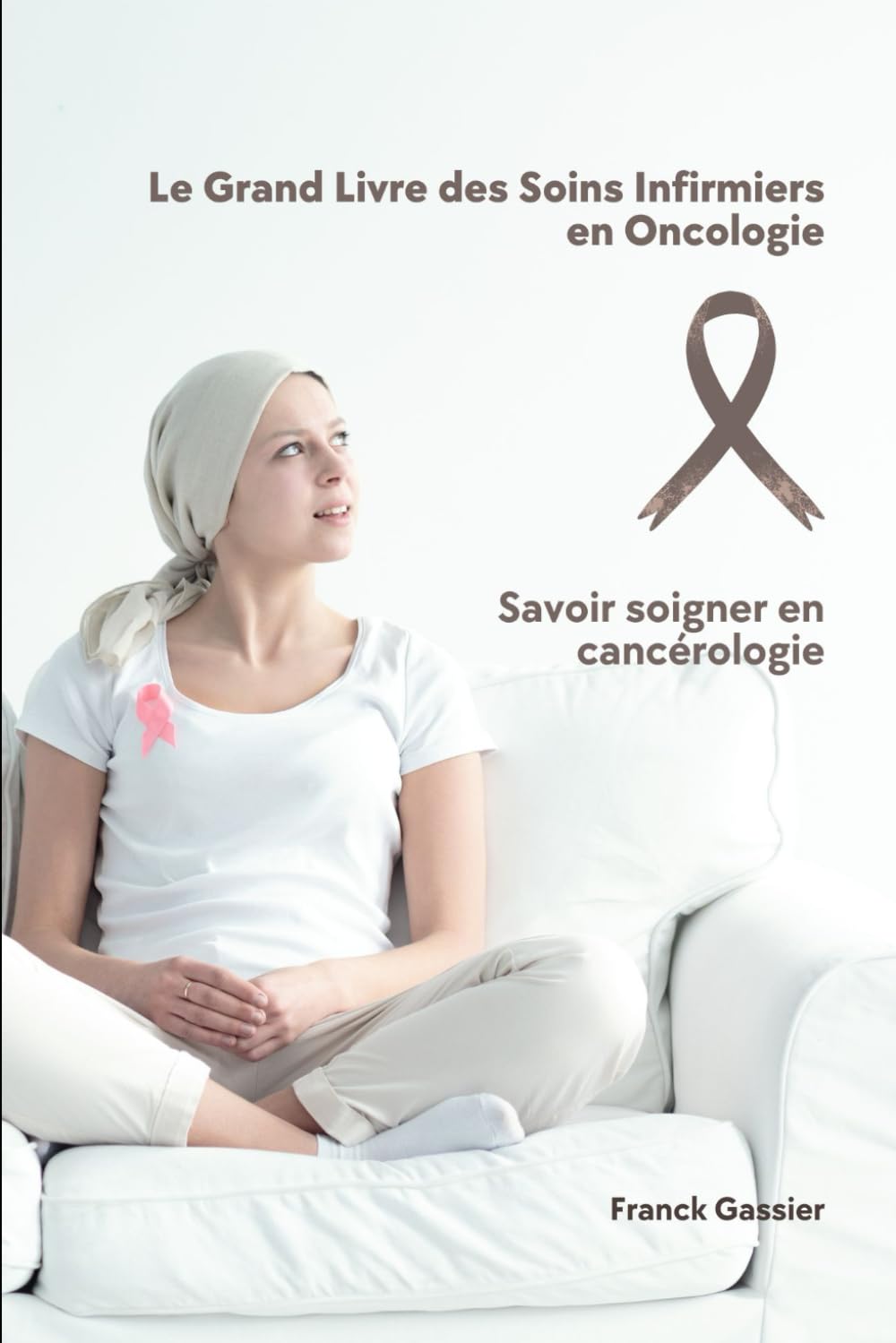 Le Grand Livre des Soins Infirmiers en Oncologie : Savoir soigner en cancérologie book