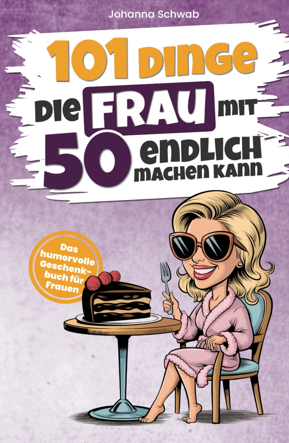101 Dinge, die Frau mit 50 endlich machen kann: Das humorvolle Geschenkbuch für Frauen zum 50. Geburtstag mit Witz, Charme und Ironie (101 Dinge, die man jetzt endlich machen kann) Lifestyle