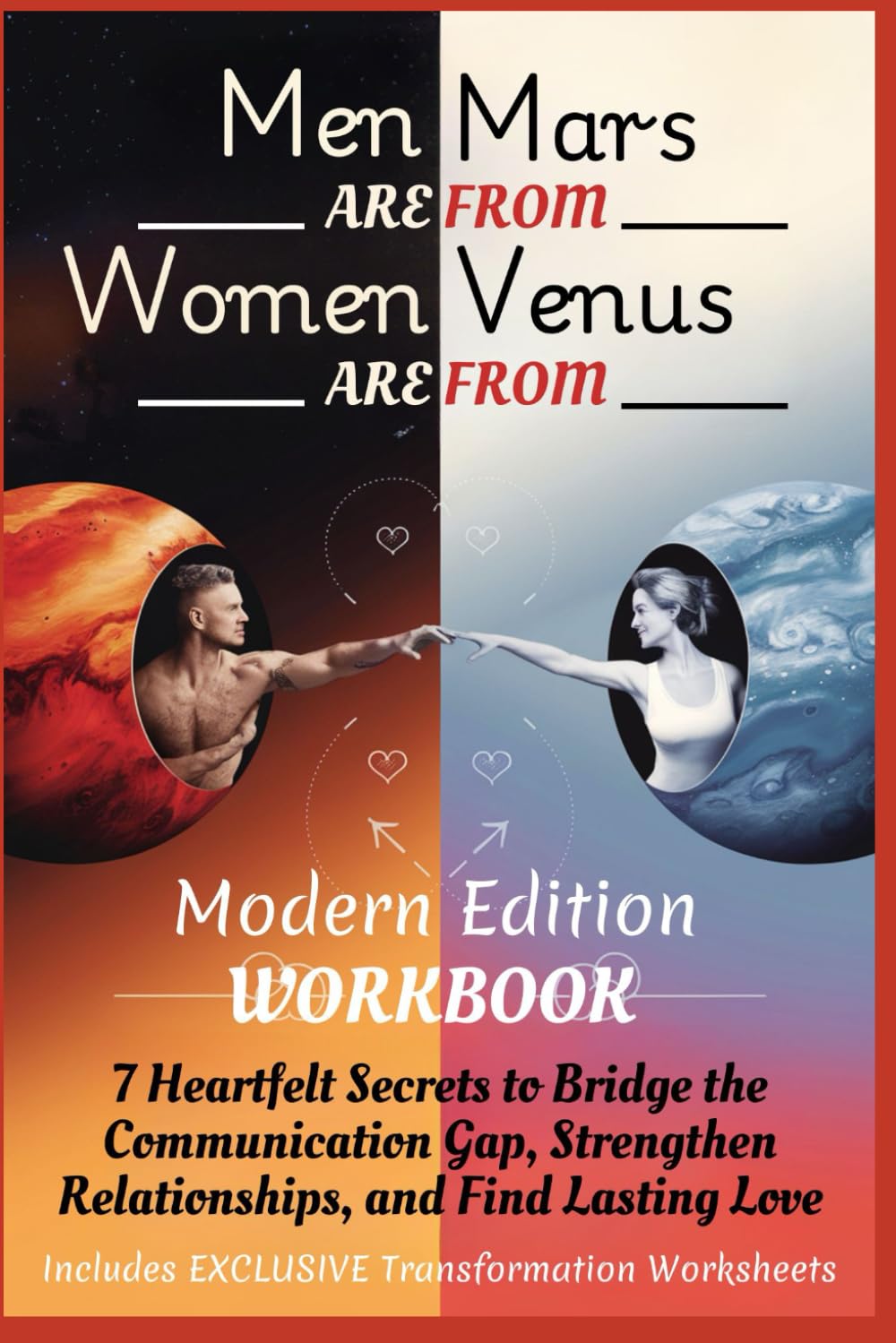MEN ARE FROM MARS, WOMEN ARE FROM VENUS - A Modern Edition Workbook: 7 Heartfelt Secrets to Bridge the Communication Gap, Strengthen Relationships, and Find Lasting Love Partnership & Love
