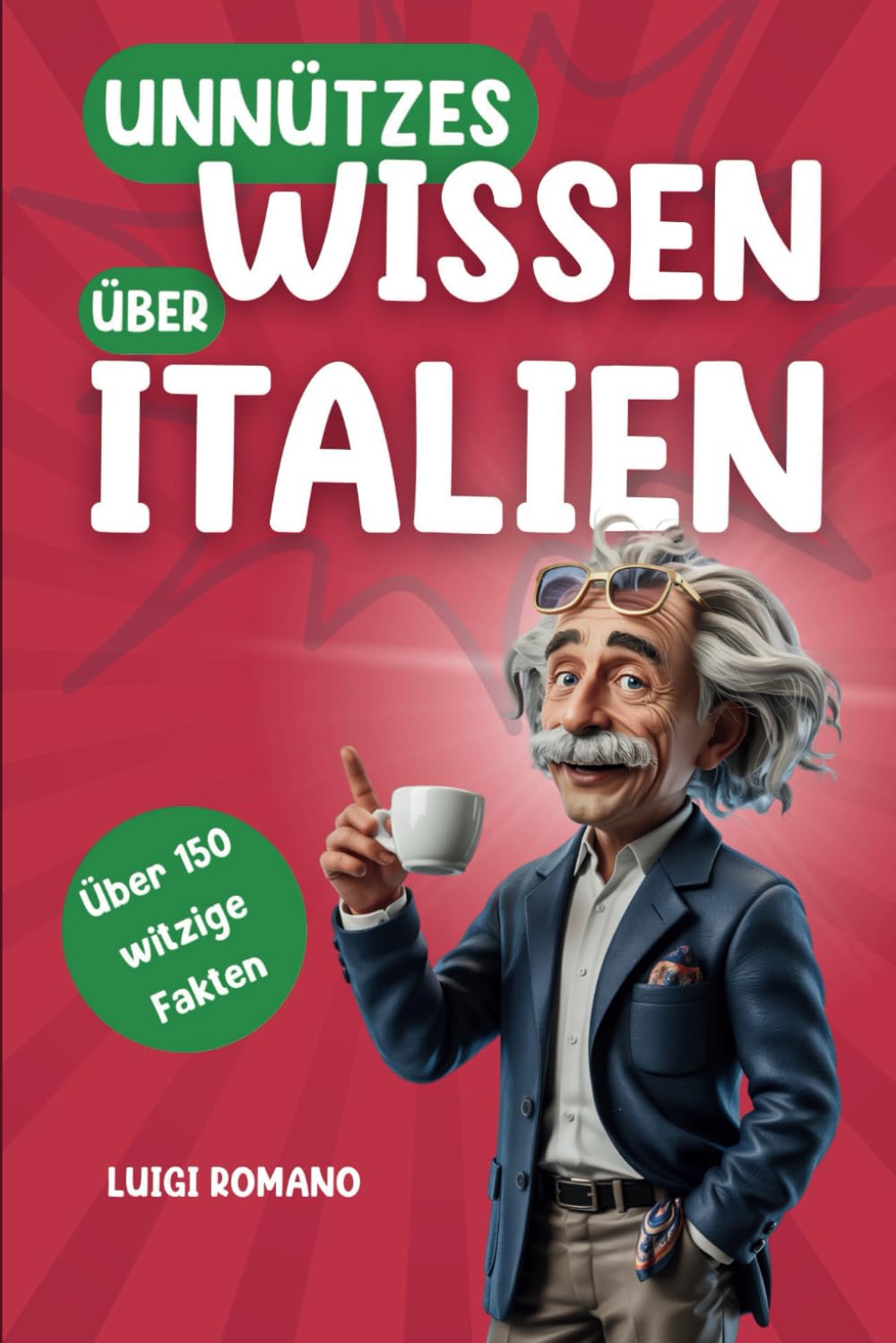 Unnützes Wissen über Italien: Über 150 witzige und schräge Fakten, die du nie gebraucht hast | Lustiges Geschenk für echte Italien-Liebhaber Travel Guides