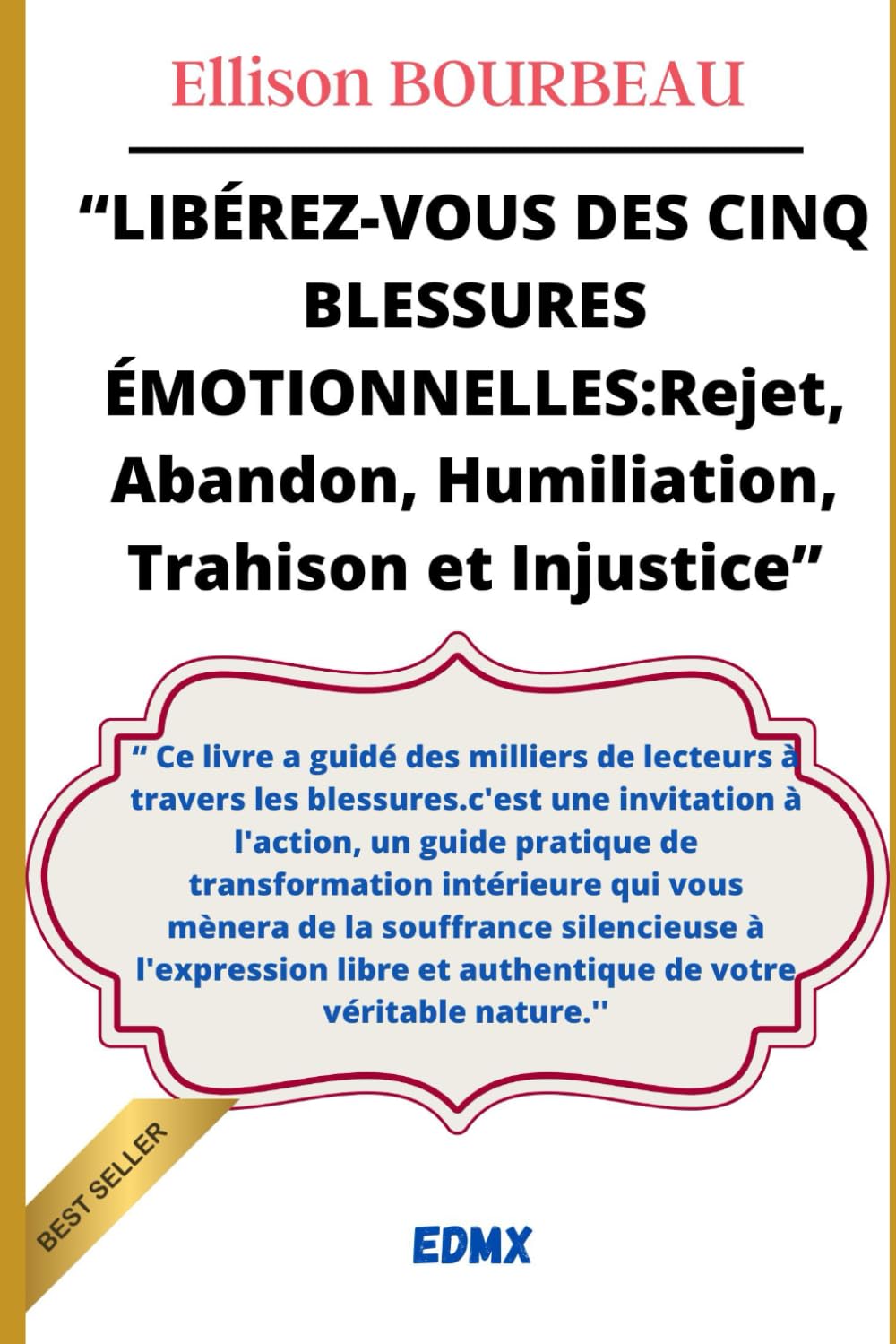 LIBÉREZ-VOUS DES CINQ BLESSURES ÉMOTIONNELLES: Rejet, Abandon, Humiliation, Trahison et Injustice book