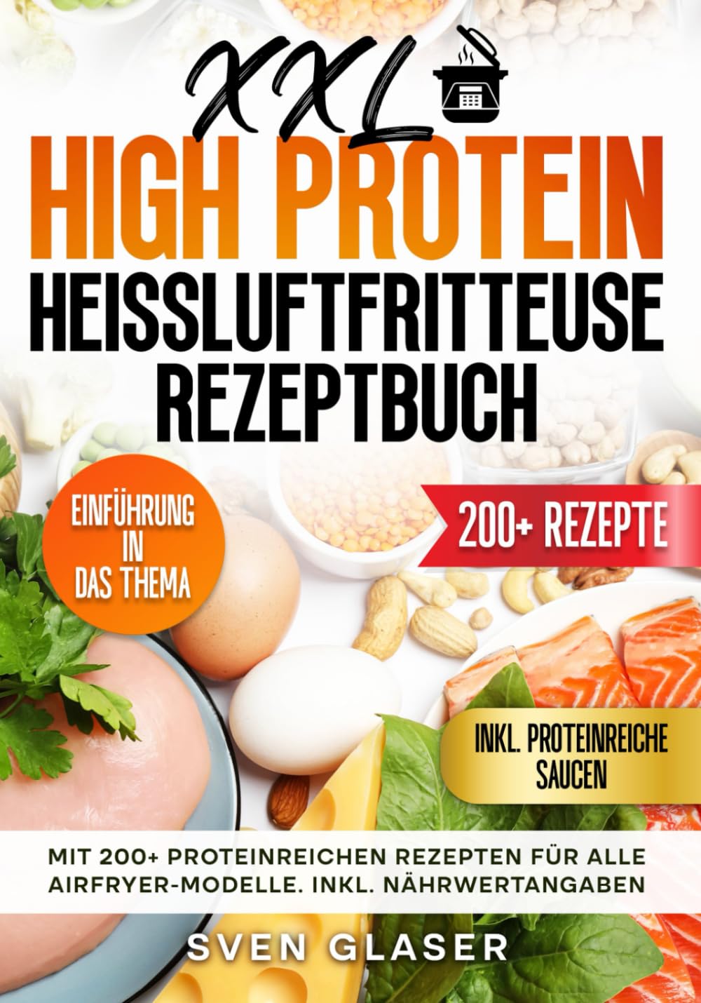XXL High Protein Heißluftfritteuse Rezeptbuch: Mit 200+ proteinreichen Rezepten für alle Airfryer-Modelle. Inkl. Nährwertangaben Business, Finance & Career