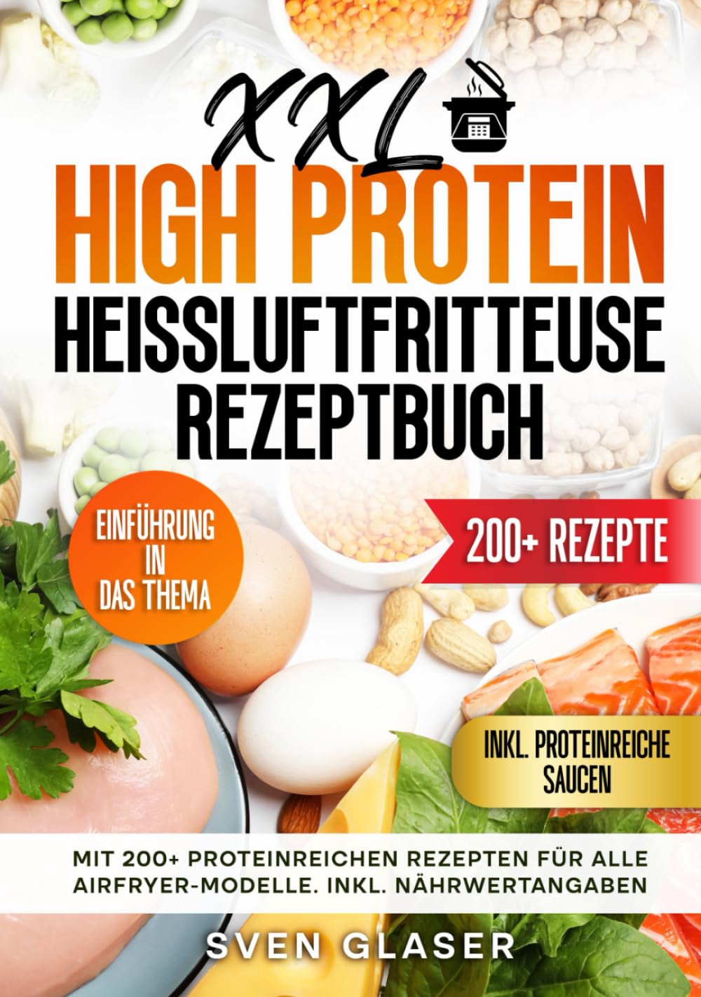 XXL High Protein Heißluftfritteuse Rezeptbuch: Mit 200+ proteinreichen Rezepten für alle Airfryer-Modelle. Inkl. Nährwertangaben Health, Nutrition & Fitness