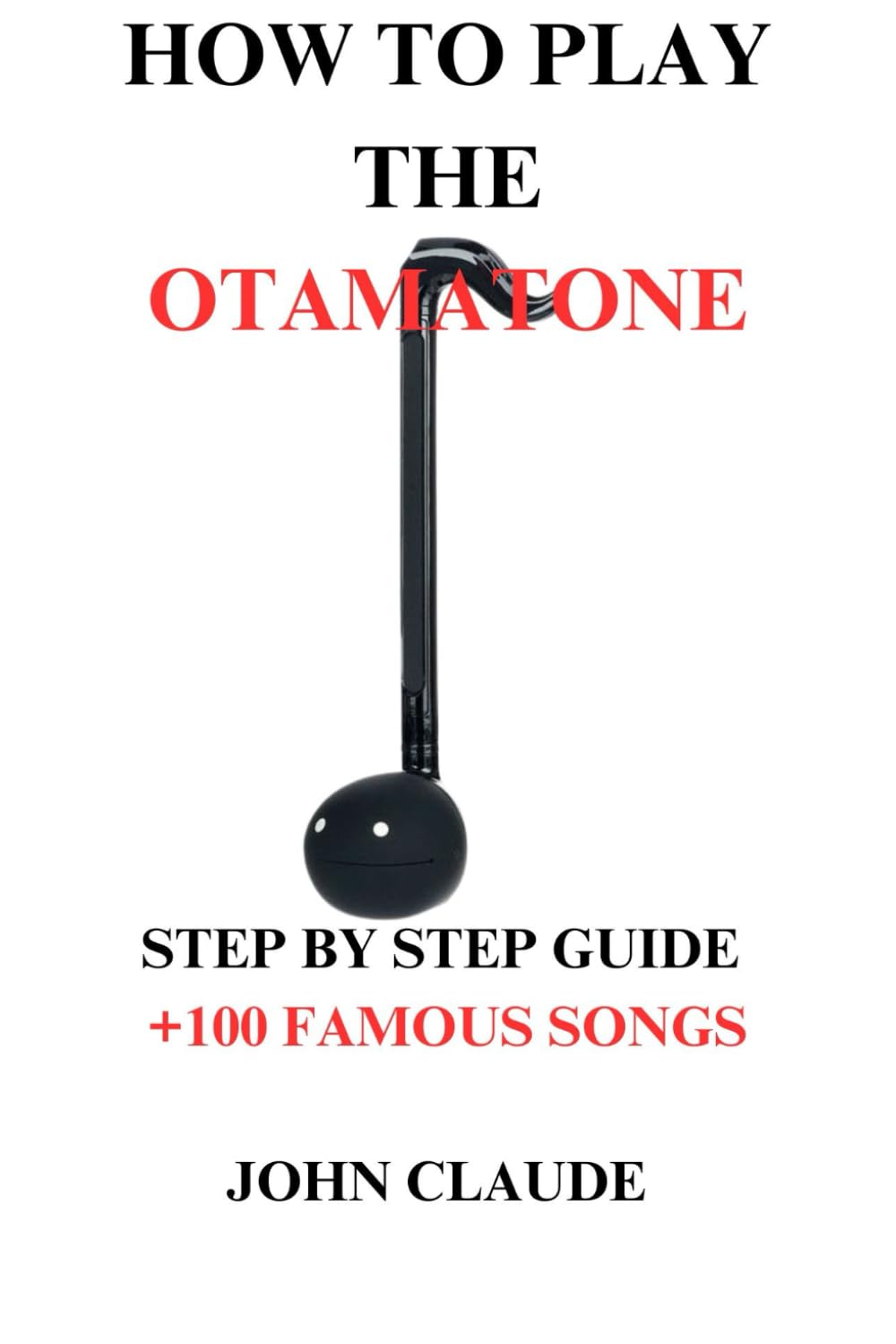 HOW TO PLAY THE OTAMATONE: STEP BY STEP GUIDE +100 FAMOUS SONGS Books