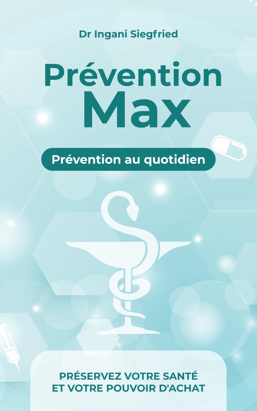 Prevention MAX: prévention au quotidien. Le guide essentiel d’un pharmacien pour rester en bonne santé toute l’année. Des gestes simples pour une vie ... guérir : les clés de la prévention efficace book