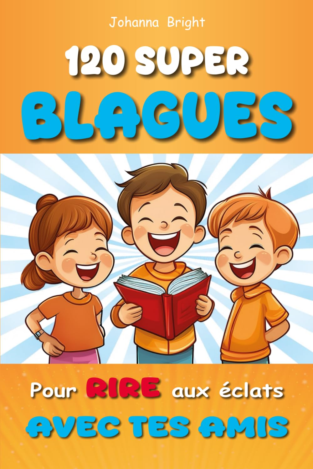 120 Blagues pour les Enfants: Le livre pour des éclats de rire entre amis ! | Humour & Convivialité book