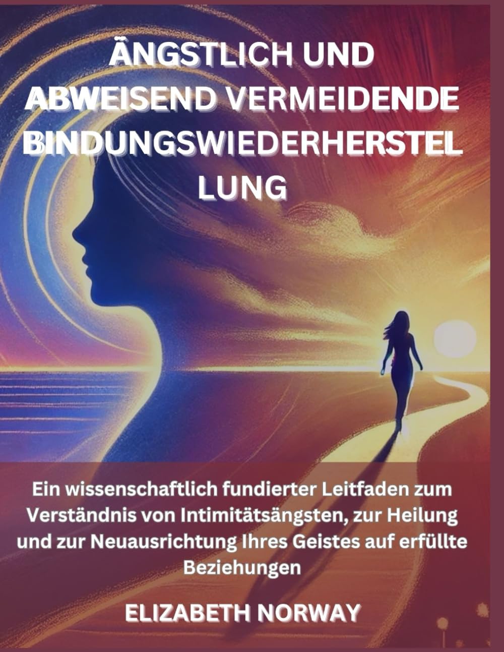 Ängstlich und abweisend vermeidende Bindungswiederherstellung: Ein wissenschaftlich fundierter Leitfaden zum Verständnis von Intimitätsängsten, zur Heilung und zur Neuausrichtung Ihres Geistes auf erf Lifestyle