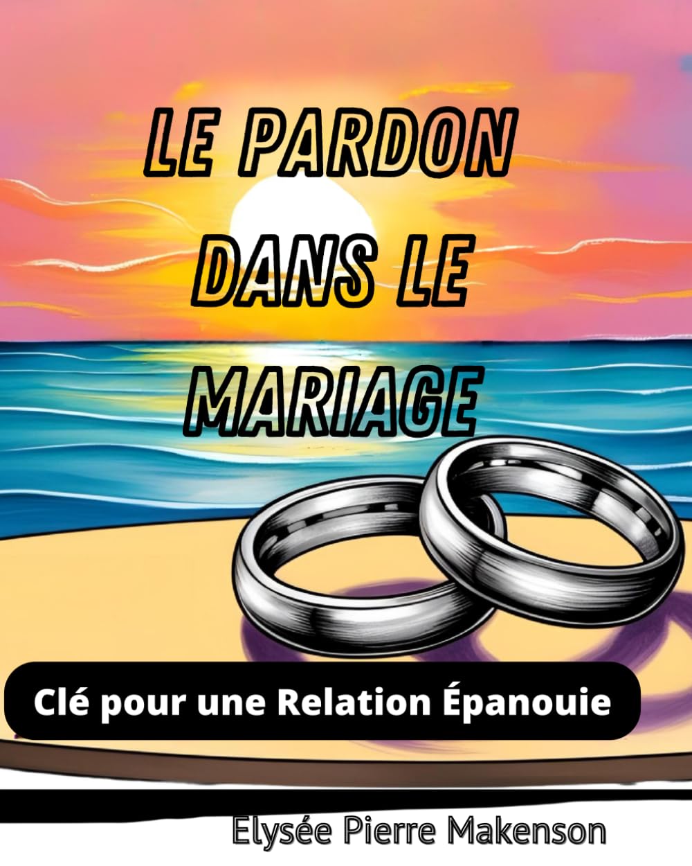 Le pardon dans le mariage: Clé pour une Relation Épanouie book