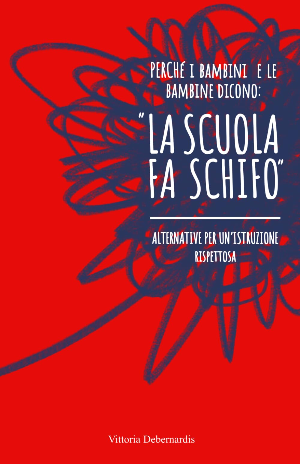 Perchè i bambini e le bambine dicono: "La scuola fa schifo!": Alternative per un'istruzione rispettosa book